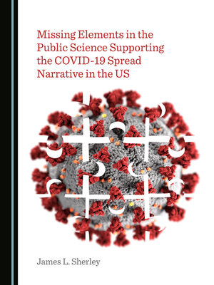 cover image of Missing Elements in the Public Science Supporting the COVID-19 Spread Narrative in the US